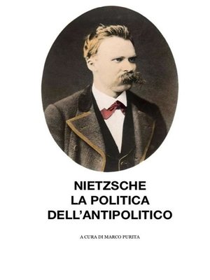 cover image of Nietzsche, la politica dell'antipolitico